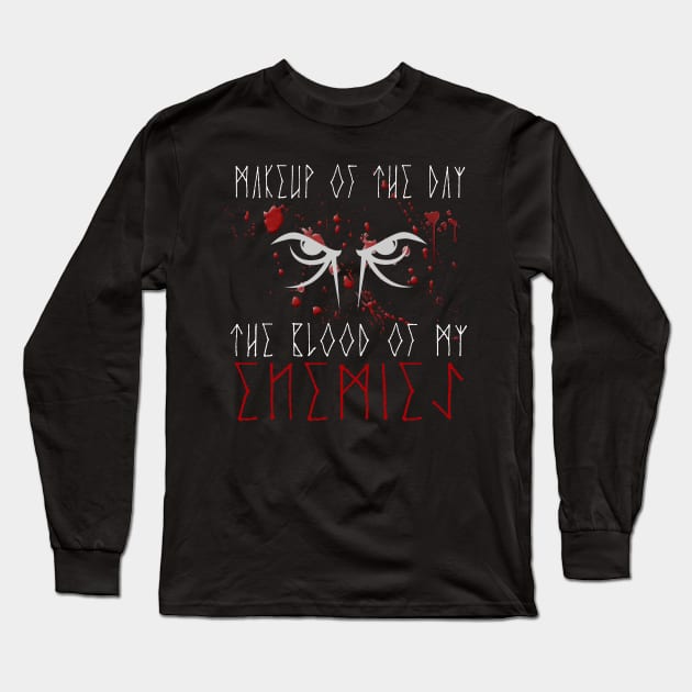 Makeup of the day: The blood of my enemies | White font Long Sleeve T-Shirt by Time Nomads